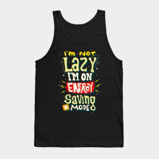 I'm Not Lazy I'm on Energy Saving Mode Tank Top